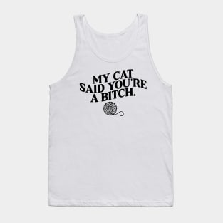 My Cat Said You're A Bitch Funny Cat Tank Top